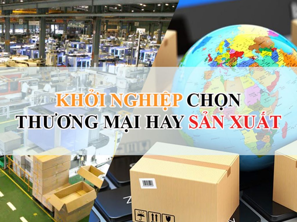 Người mới khởi nghiệp nên chọn sản xuất hay thương mại buôn bán?